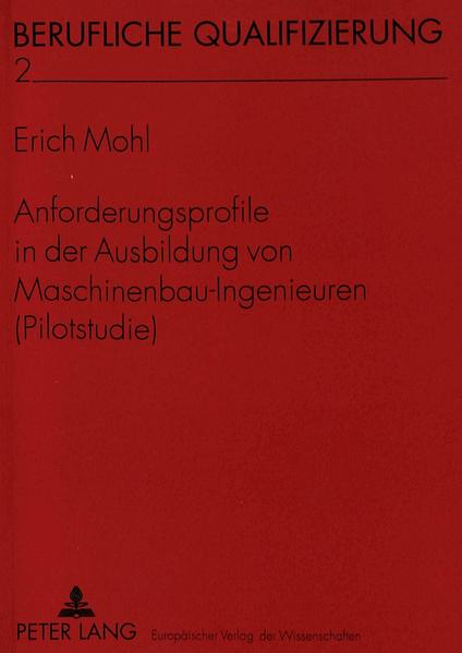 Anforderungsprofile in der Ausbildung von Maschinenbau-Ingenieuren (Pilotstudie)