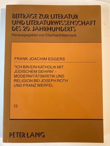 «Ich bin ein Katholik mit jüdischem Gehirn» - Modernitätskritik und Religion bei Joseph Roth und Franz Werfel