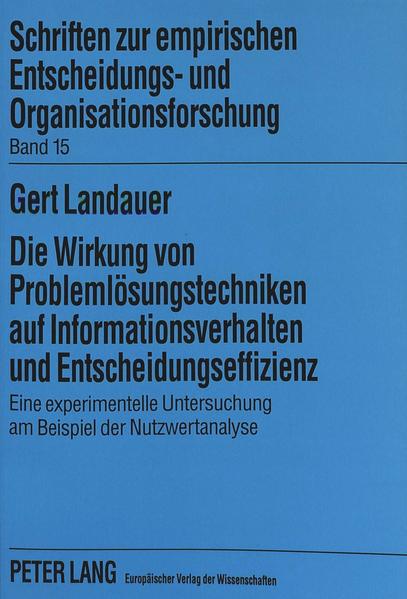 Die Wirkung von Problemlösungstechniken auf Informationsverhalten und Entscheidungseffizienz