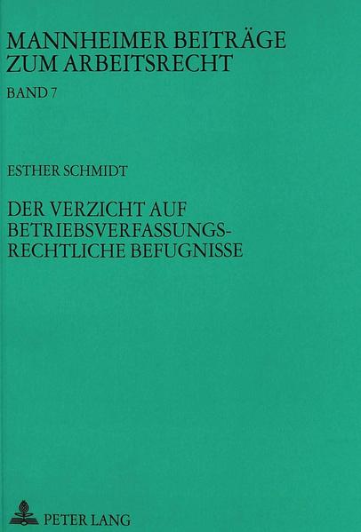 Der Verzicht auf betriebsverfassungsrechtliche Befugnisse