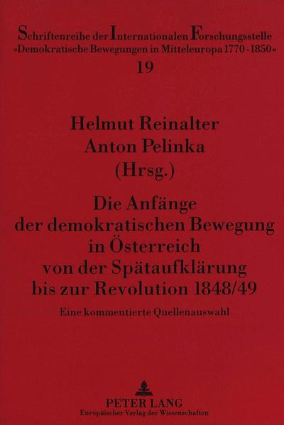 Die Anfänge der demokratischen Bewegung in Österreich von der Spätaufklärung bis zur Revolution 1848/49