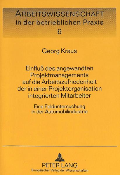 Einfluß des angewandten Projektmanagements auf die Arbeitszufriedenheit der in einer Projektorganisation integrierten Mitarbeiter