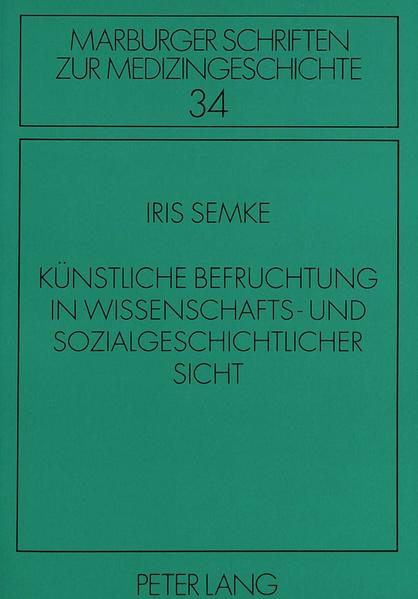 Künstliche Befruchtung in wissenschafts- und sozialgeschichtlicher Sicht