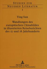 Wandlungen des europäischen Chinabildes in illustrierten Reiseberichten des 17. und 18. Jahrhunderts