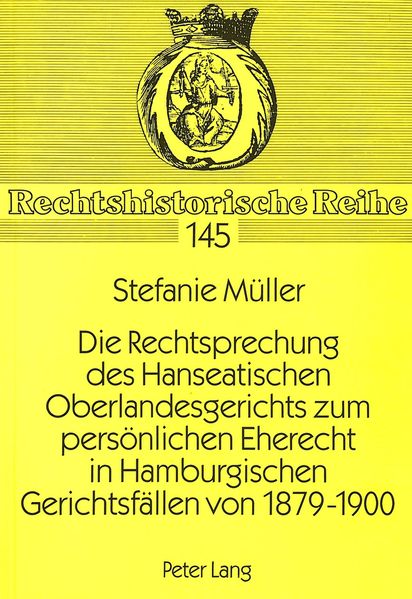 Die Rechtsprechung des Hanseatischen Oberlandesgerichts zum persönlichen Eherecht in Hamburgischen Gerichtsfällen von 1879-1900