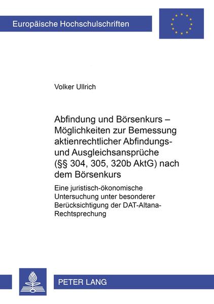 Abfindung und Börsenkurs – Möglichkeiten zur Bemessung aktienrechtlicher Abfindungs- und Ausgleichsansprüche (§§ 304, 305, 320b AktG) nach dem Börsenkurs