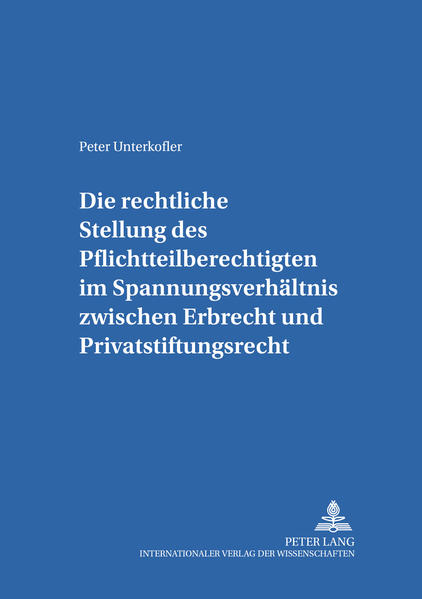 Die rechtliche Stellung des Pflichtteilsberechtigten im Spannungsverhältnis zwischen Erbrecht und Privatstiftungsrecht