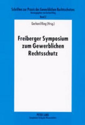 Freiberger Symposium zum Gewerblichen Rechtsschutz