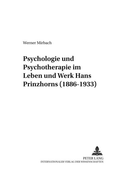 Psychologie und Psychotherapie im Leben und Werk Hans Prinzhorns (1886–1933)