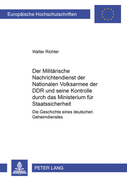 Der Militärische Nachrichtendienst der Nationalen Volksarmee der DDR und seine Kontrolle durch das Ministerium für Staatssicherheit