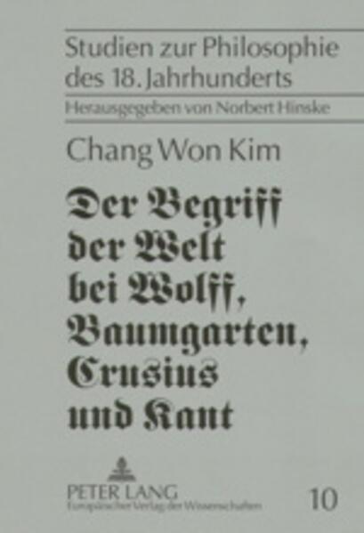 Der Begriff der Welt bei Wolff, Baumgarten, Crusius und Kant