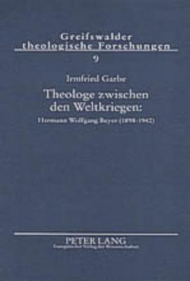 Theologe zwischen den Weltkriegen: Hermann Wolfgang Beyer (1898-1942)