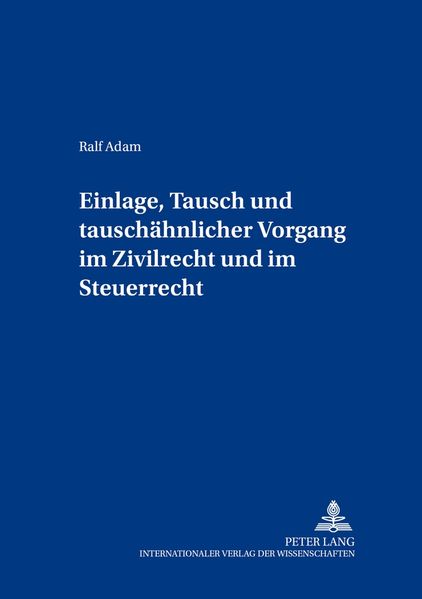 Einlage, Tausch und tauschähnlicher Vorgang im Zivilrecht und im Steuerrecht