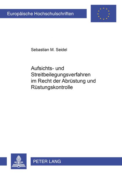 Aufsichts- und Streitbeilegungsverfahren im Recht der Abrüstung und Rüstungskontrolle