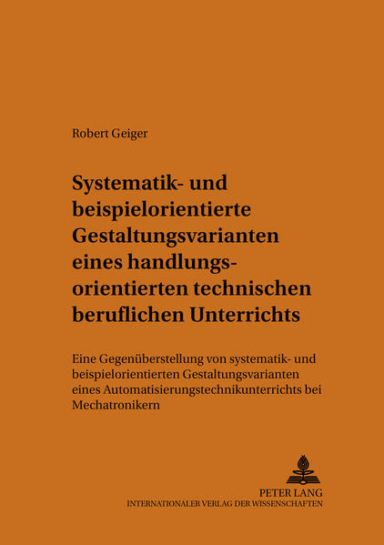 Systematik- und beispielorientierte Gestaltungsvarianten eines handlungsorientierten technischen beruflichen Unterrichts