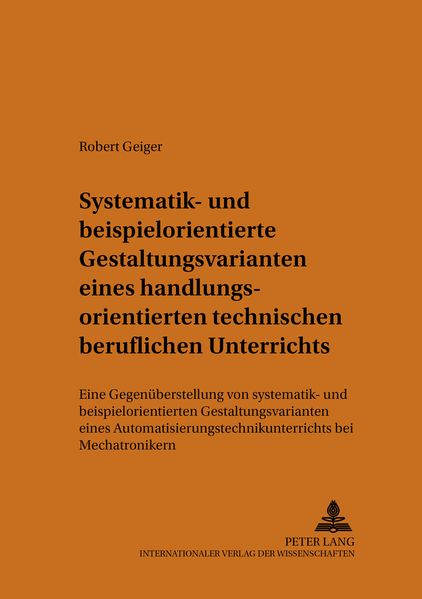Systematik- und beispielorientierte Gestaltungsvarianten eines handlungsorientierten technischen beruflichen Unterrichts