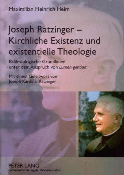 Joseph Ratzinger – Kirchliche Existenz und existentielle Theologie