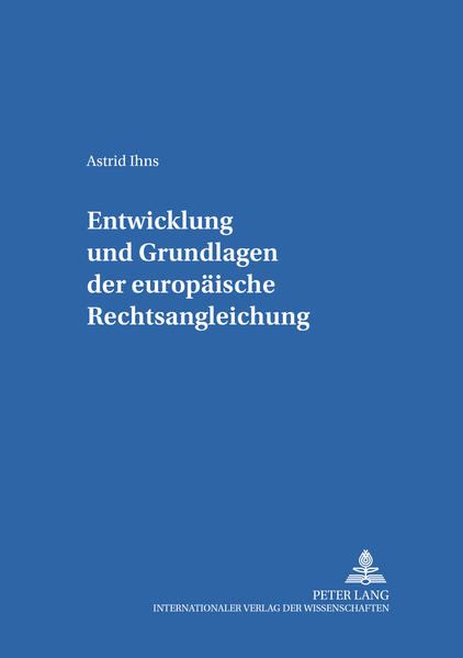 Entwicklung und Grundlagen der europäischen Rechtsangleichung