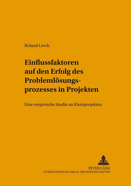 Einflussfaktoren auf den Erfolg des Problemlösungsprozesses in Projekten