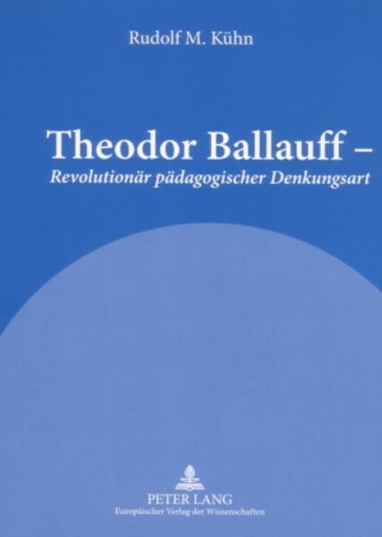 Theodor Ballauff – «Revolutionär pädagogischer Denkungsart»
