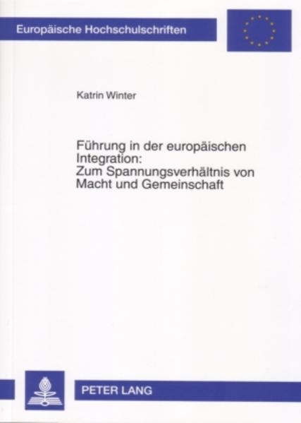 Führung in der europäischen Integration: Zum Spannungsverhältnis von Macht und Gemeinschaft