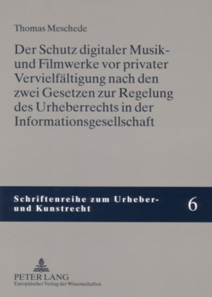 Der Schutz digitaler Musik- und Filmwerke vor privater Vervielfältigung nach den zwei Gesetzen zur Regelung des Urheberrechts in der Informationsgesellschaft