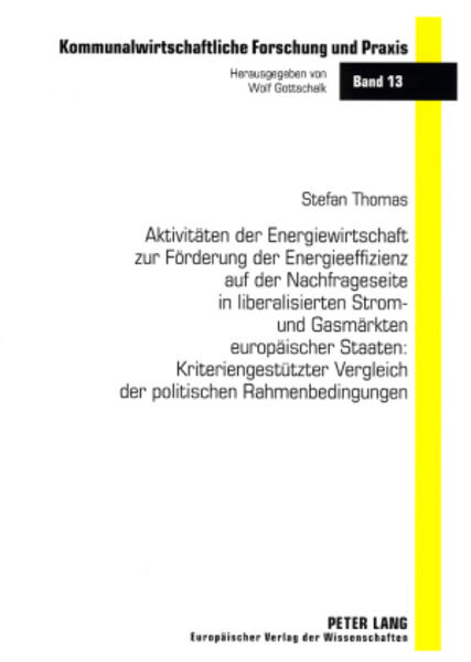 Aktivitäten der Energiewirtschaft zur Förderung der Energieeffizienz auf der Nachfrageseite in liberalisierten Strom- und Gasmärkten europäischer Staaten: Kriteriengestützter Vergleich der politischen Rahmenbedingungen
