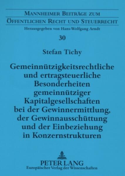 Gemeinnützigkeitsrechtliche und ertragsteuerliche Besonderheiten gemeinnütziger Kapitalgesellschaften bei der Gewinnermittlung, der Gewinnausschüttung und der Einbeziehung in Konzernstrukturen