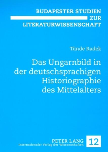 Das Ungarnbild in der deutschsprachigen Historiographie des Mittelalters