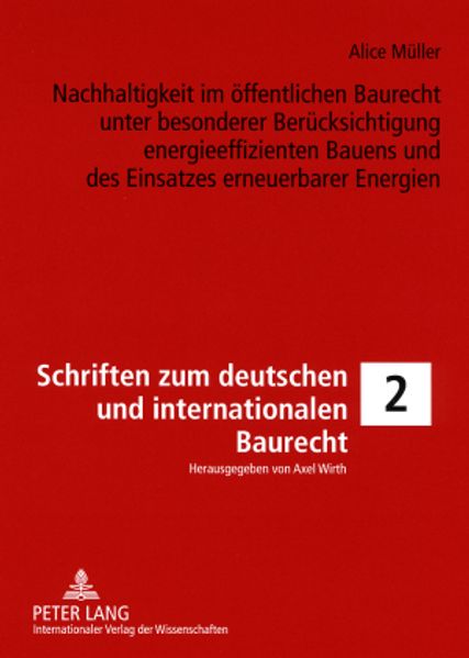 Nachhaltigkeit im oeffentlichen Baurecht unter besonderer Beruecksichtigung energieeffizienten Bauens und des Einsatzes erneuerbarer Energien