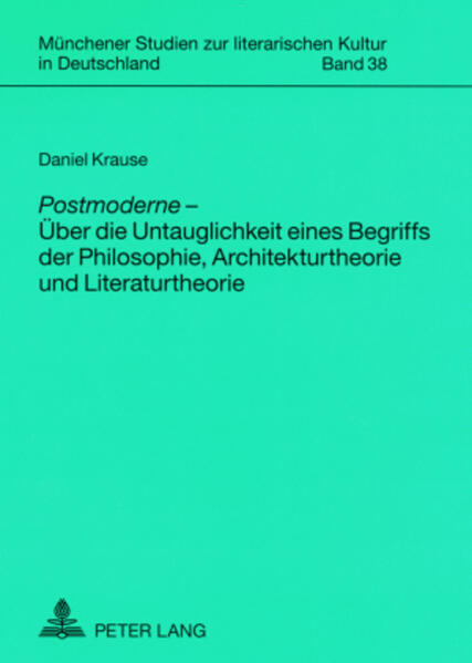 «Postmoderne» – Über die Untauglichkeit eines Begriffs der Philosophie, Architekturtheorie und Literaturtheorie