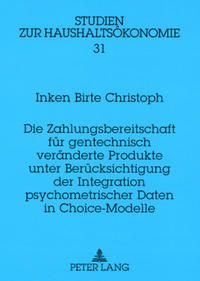 Die Zahlungsbereitschaft für gentechnisch veränderte Produkte unter Berücksichtigung der Integration psychometrischer Daten in Choice-Modelle