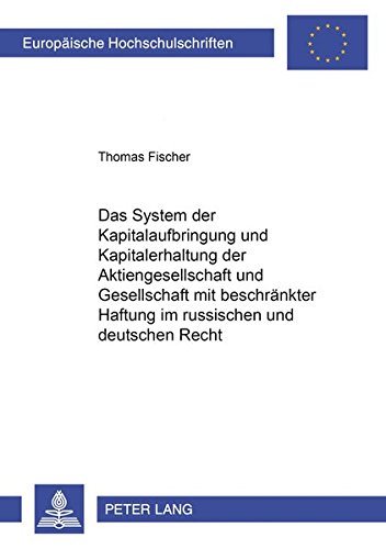 Das System der Kapitalaufbringung und Kapitalerhaltung der Aktiengesellschaft und Gesellschaft mit beschränkter Haftung im russischen und deutschen Recht