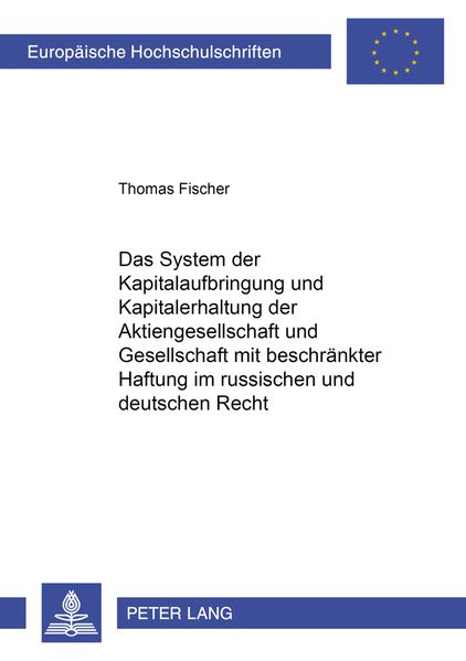 Das System der Kapitalaufbringung und Kapitalerhaltung der Aktiengesellschaft und Gesellschaft mit beschraenkter Haftung im russischen und deutschen Recht