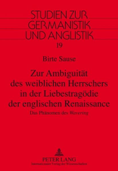 Zur Ambiguitaet des weiblichen Herrschers in der Liebestragoedie der englischen Renaissance
