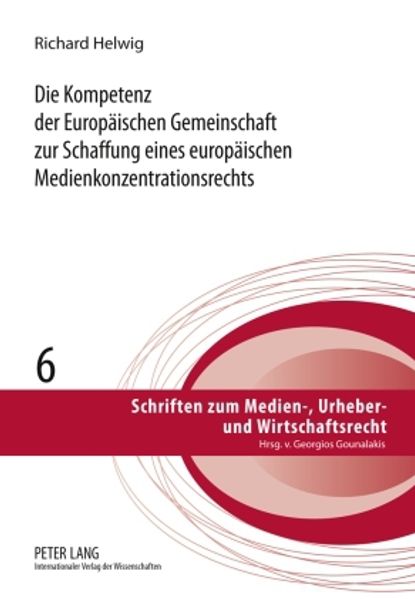 Die Kompetenz der Europaeischen Gemeinschaft zur Schaffung eines europaeischen Medienkonzentrationsrechts