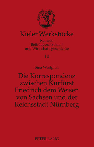 Die Korrespondenz zwischen Kurfürst Friedrich dem Weisen von Sachsen und der Reichsstadt Nürnberg