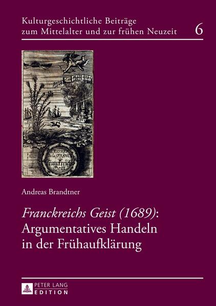 «Franckreichs Geist» (1689): Argumentatives Handeln in der Frühaufklärung