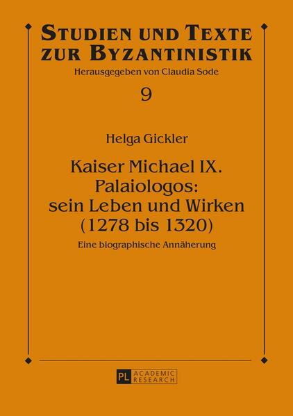 Kaiser Michael IX. Palaiologos: sein Leben und Wirken (1278 bis 1320)