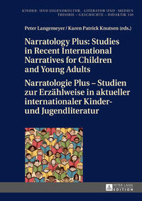 Narratology Plus – Studies in Recent International Narratives for Children and Young Adults / Narratologie Plus – Studien zur Erzählweise in aktueller internationaler Kinder- und Jugendliteratur