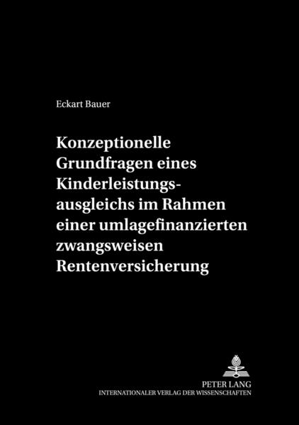 Konzeptionelle Grundfragen eines Kinderleistungsausgleichs im Rahmen einer umlagefinanzierten zwangsweisen Rentenversicherung