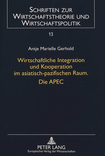 Wirtschaftliche Integration und Kooperation im asiatisch-pazifischen Raum. Die APEC
