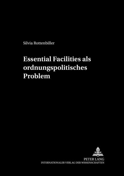 Essential Facilities als ordnungspolitisches Problem