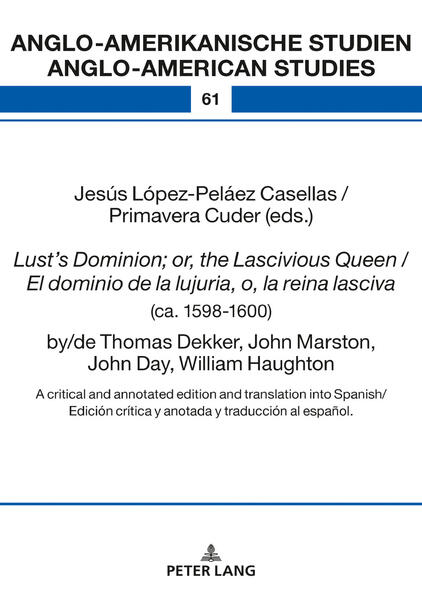 Lust’s Dominion; or, the Lascivious Queen / El dominio de la lujuria, o, la reina lasciva (ca. 1598-1600), by/de Thomas Dekker, John Marston, John Day, William Haughton