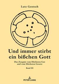 Und immer stirbt ein bisschen Gott. Band III