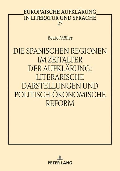 Die spanischen Regionen im Zeitalter der Aufklärung - Literarische Darstellungen und politisch-ökonomische Reform