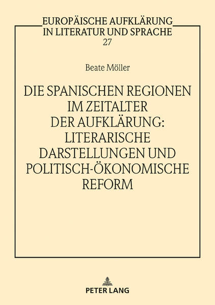 Die spanischen Regionen im Zeitalter der Aufklärung - Literarische Darstellungen und politisch-ökonomische Reform