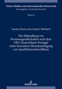 Die Behandlung von Personengesellschaften nach dem DBA Deutschland–Portugal unter besonderer Berücksichtigung von Qualifikationskonflikten