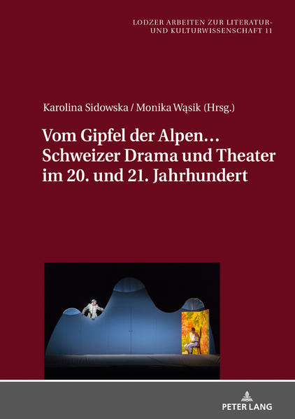 Vom Gipfel der Alpen… Schweizer Drama und Theater im 20. und 21. Jahrhundert