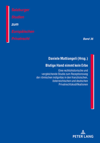 Blutige Hand nimmt kein Erbe – Eine rechtshistorische und -vergleichende Studie zum Rezeptionsweg der römischen indignitas in den französischen, österreichischen und deutschen Privatrechtskodifikationen